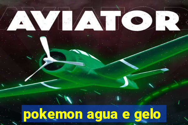 pokemon agua e gelo